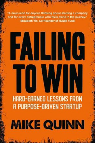 Failing to Win: Hard-Earned Lessons from a Purpose-Driven African Startup - Mike Quinn [KSIĄŻKA]