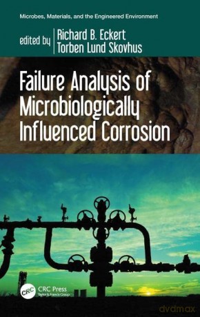 Failure Analysis of Microbiologically Influenced Corrosion (Microbes, Materials, and the Engineered Environment) - Torben Lund Skovhus [KSIĄŻKA]