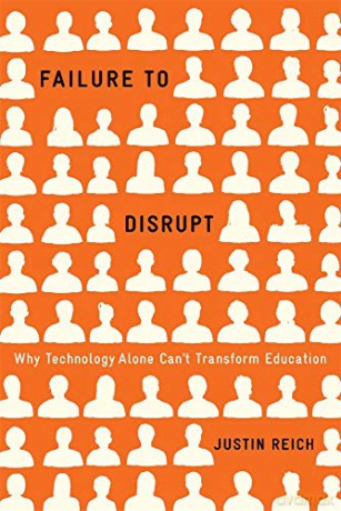 Failure to Disrupt: Why Technology Alone Can't Transform Education - Justin Reich [KSIĄŻKA]