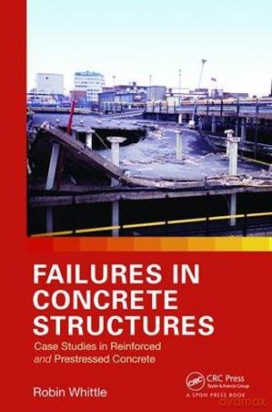 Failures in Concrete Structures: Case Studies in Reinforced and Prestressed Concrete - Robin Whittle [KSIĄŻKA]