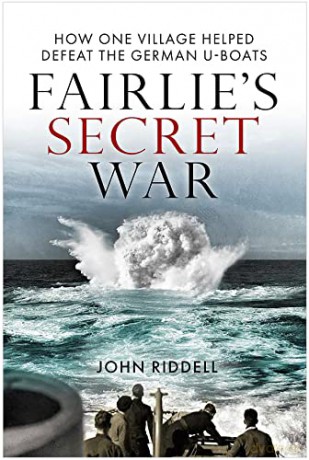 Fairlie's Secret War: How One Village Helped Defeat German U-Boats - John Riddell [KSIĄŻKA]
