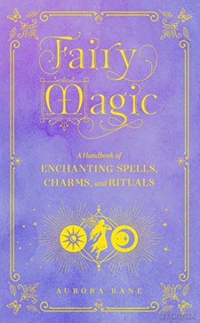 Fairy Magic: A Handbook of Enchanting Spells, Charms, and Rituals (11) (Mystical Handbook) - Aurora Kane [KSIĄŻKA]