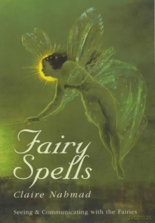Fairy Spells: Seeing and Communicating with the Fairies - Claire Nahmad [KSIĄŻKA]