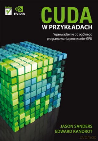 CUDA w przykładach. Wprowadzenie do ogólnego programowania procesorów GPU [KSIĄŻKA]