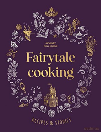 Fairytale Cooking: Recipes and stories - Alexander Hoss-Knakal [KSIĄŻKA]