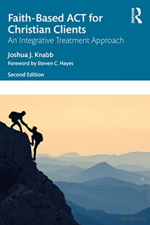Faith-Based ACT for Christian Clients: An Integrative Treatment Approach - Joshua J. Knabb [KSIĄŻKA]