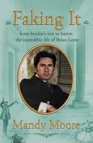 Faking It: from bookie's son to baron: the incredible life of Brian Leese - Mandy Moore [KSIĄŻKA]
