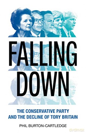 Falling Down: The Conservative Party and the Decline of Tory Britain - Phil Burton-Cartledge [KSIĄŻKA]