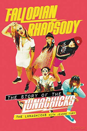 Fallopian Rhapsody: The Story of the Lunachicks - The Lunachicks [KSIĄŻKA]