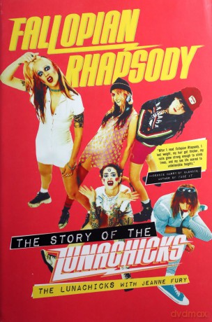 Fallopian Rhapsody: The Story of the Lunachicks - The Lunachicks [KSIĄŻKA]