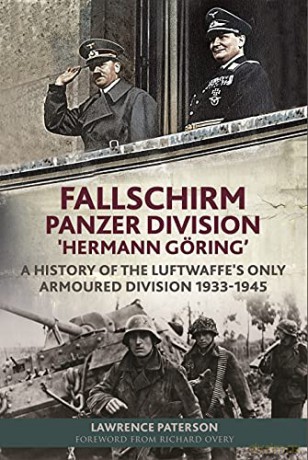 Fallschirm-Panzer-Division 'Hermann Goering': A History of the Luftwaffe's Only Armoured Division, 1933-1945 - Paterson Lawrence [KSIĄŻKA]