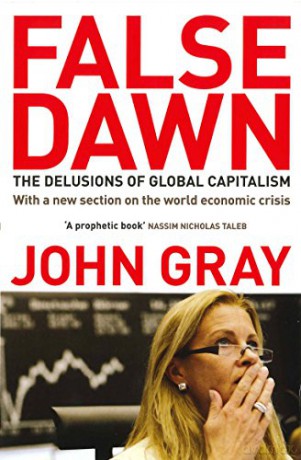 False Dawn: The Delusions Of Global Capitalism - John Gray [KSIĄŻKA]
