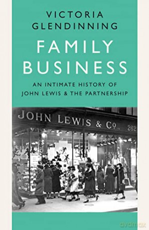Family Business: An Intimate History of John Lewis and the Partnership - Victoria Glendinning [KSIĄŻKA]