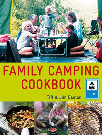 Family Camping Cookbook: Delicious, Easy-to-Make Food the Whole Family Will Love - Tiff Easton [KSIĄŻKA]