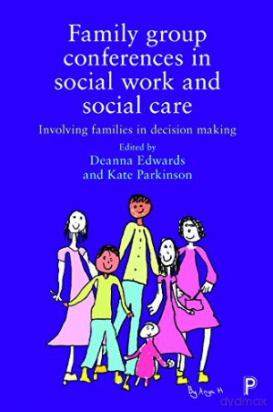 Family group conferences in social work: Involving families in social care decision making - Deanna Edwards [KSIĄŻKA]