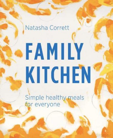 Family Kitchen: Simple Healthy Meals for Everyone - Natasha Corrett [KSIĄŻKA]