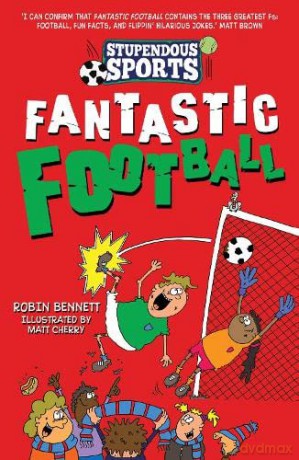 Fantastic Football (Stupendous Sports): 2 - Robin Bennett [KSIĄŻKA]