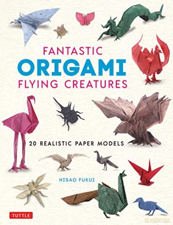 Fantastic Origami Flying Creatures: 24 Realistic Models: 24 Amazing Paper Models - Hisao Fukui [KSIĄŻKA]