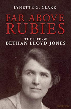 Far Above Rubies: The Life of Bethan Lloyd-Jones (Biography) - Lynette G. Clark [KSIĄŻKA]