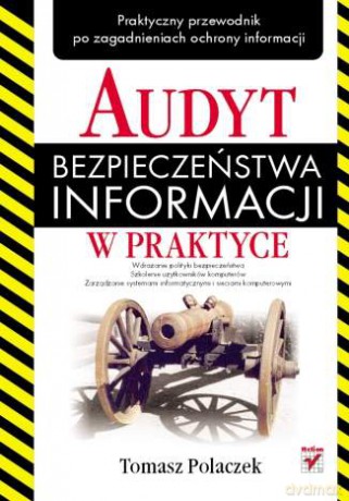 Audyt bezpieczeństwa informacji w praktyce [KSIĄŻKA]