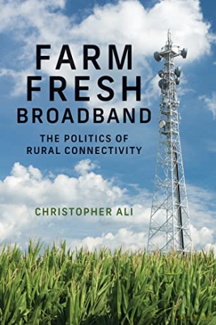 Farm Fresh Broadband: The Politics of Rural Connectivity (Information Policy) - Christopher Ali [KSIĄŻKA]