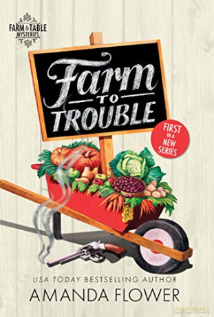 Farm to Trouble: 1 (Farm to Table Mysteries, 1) - Amanda Flower [KSIĄŻKA]