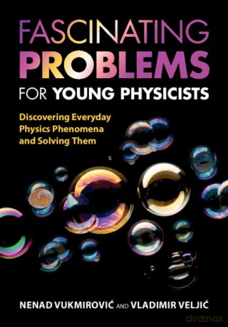 Fascinating Problems for Young Physicists: Discovering Everyday Physics Phenomena and Solving Them - Nenad Vukmirović [KSIĄŻKA]