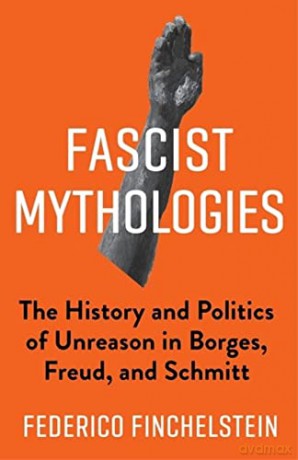 Fascist Mythologies: The History and Politics of Unreason in Borges, Freud, and Schmitt: 79 (New Directions in Critical Theory) - Finchelstein [KSIĄŻKA]
