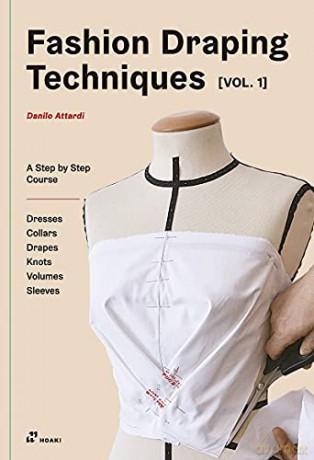 Fashion Draping Techniques Vol.1: A Step-By-Step Course. Dresses, Collars, Drapes, Knots, Volumes, Sleeves - Danilo Attardi [KSIĄŻKA]