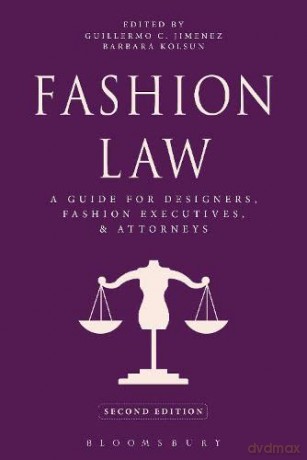 Fashion Law: A Guide for Designers, Fashion Executives, and Attorneys - Bloomsbury [KSIĄŻKA]