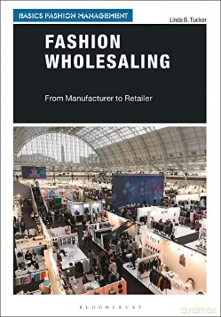 Fashion Wholesaling: From Manufacturer to Retailer (Basics Fashion Management) - Linda B. Tucker [KSIĄŻKA]