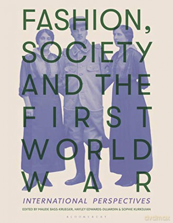 Fashion, Society, and the First World War: International Perspectives - Sophie Kurkdjian [KSIĄŻKA]