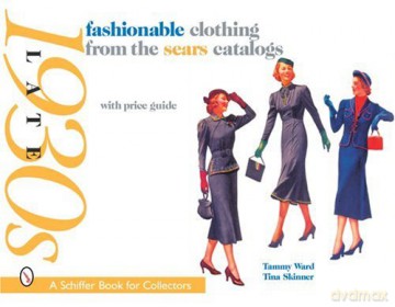 Fashionable Clothing from the Sears Catalogs: Late 1930s (Schiffer Book for Collectors) - Tammy Ward [KSIĄŻKA]