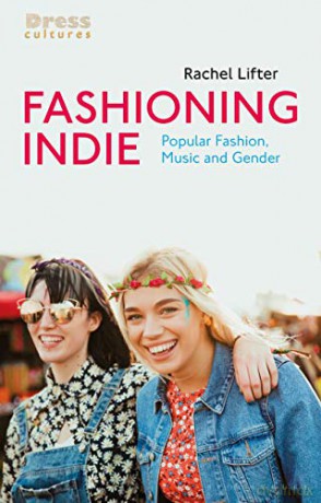 Fashioning Indie: Popular Fashion, Music and Gender (Dress Cultures) - Rachel Lifter [KSIĄŻKA]