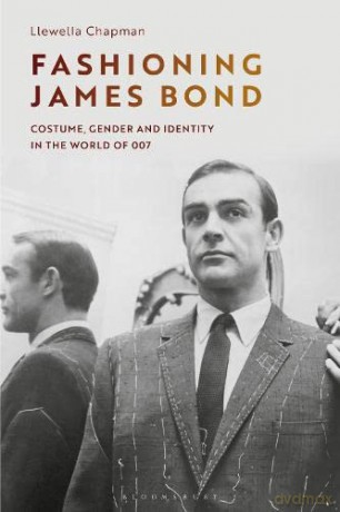 Fashioning James Bond: Costume, Gender and Identity in the World of 007 - Llewella Chapman [KSIĄŻKA]