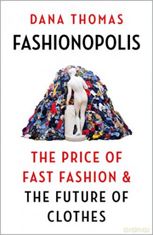 Fashionopolis: The Price of Fast Fashion and the Future of Clothes - Dana Thomas [KSIĄŻKA]