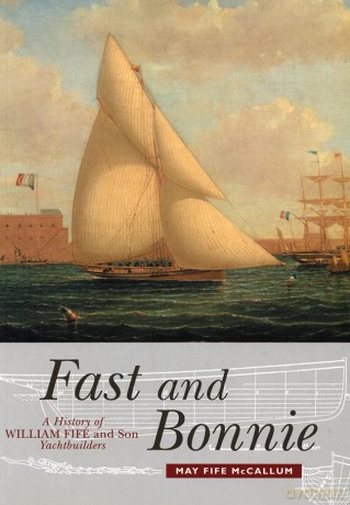 Fast and Bonnie: History of William Fife and Son, Yachtbuilders - May Fife McCallum [KSIĄŻKA]