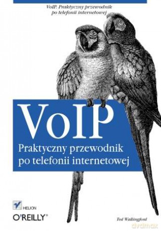 VoIP. Praktyczny przewodnik po telefonii internetowej [KSIĄŻKA]
