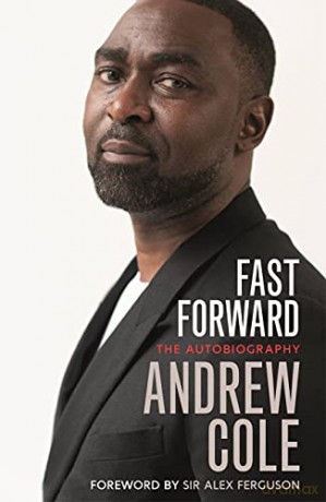 Fast Forward: The Autobiography: The Hard Road to Football Success - Andrew Cole [KSIĄŻKA]