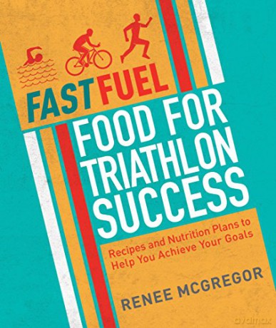 Fast Fuel Food for Triathlon Success: Delicious Recipes and Nutrition Plans to Achieve Your Goals - Renee McGregor [KSIĄŻKA]