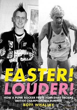 Faster! Louder!: HOW A PUNK ROCKER FROM YORKSHIRE BECAME BRITISH CHAMPION FELL RUNNER - Boff Whalley [KSIĄŻKA]