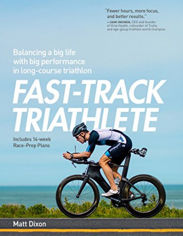 Fast-Track Triathlete: Balancing a Big Life with Big Performance in Long-Course Triathlon - Matt Dixon Msc [KSIĄŻKA]