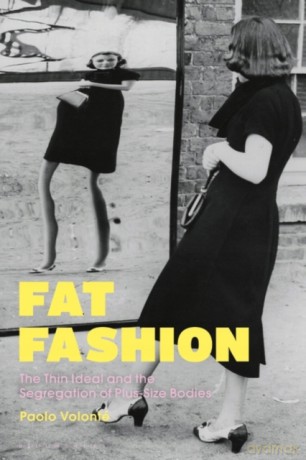 Fat Fashion: The Thin Ideal and the Segregation of Plus-Size Bodies - Paolo Volonté [KSIĄŻKA]