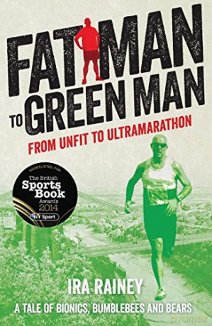 Fat Man to Green Man: From Unfit to Ultramarathon - Ira Rainey [KSIĄŻKA]