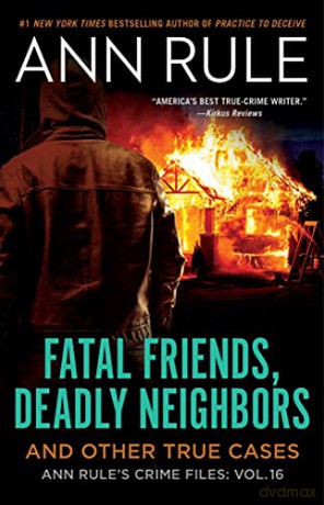 Fatal Friends, Deadly Neighbors: Ann Rule's Crime Files Volume 16 (Volume 16) - Ann Rule [KSIĄŻKA]
