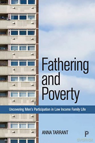 Fathering and Poverty: Uncovering Men's Participation in Low-Income Family Life - Anna Tarrant [KSIĄŻKA]