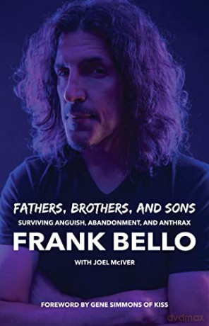 Fathers, Brothers, and Sons: Surviving Anguish, Abandonment, and Anthrax - Frank Bello [KSIĄŻKA]