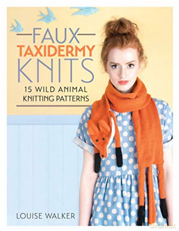 Faux Taxidermy Knits: 15 wild animal knitting patterns - Louise Walker [KSIĄŻKA]