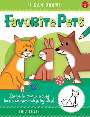 Favorite Pets: Learn to draw using basic shapes--step by step! (2) (I Can Draw) - Emily Fellah [KSIĄŻKA]