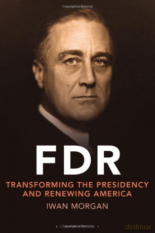 FDR: Transforming the Presidency and Renewing America - Iwan Morgan [KSIĄŻKA]